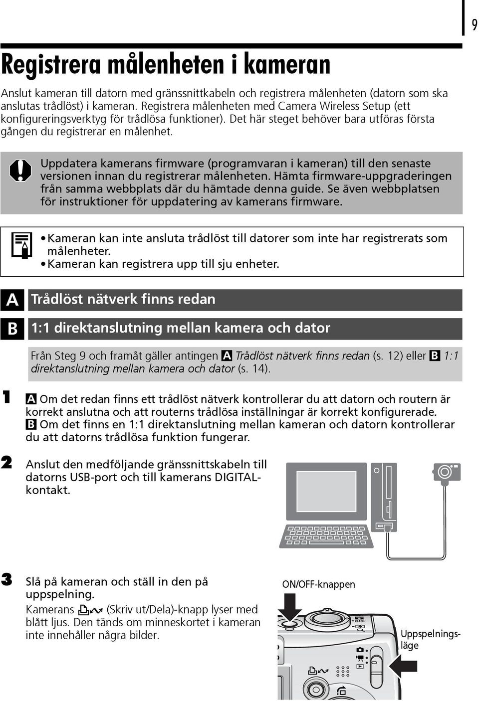 9 Uppdatera kamerans firmware (programvaran i kameran) till den senaste versionen innan du registrerar målenheten. Hämta firmware-uppgraderingen från samma webbplats där du hämtade denna guide.