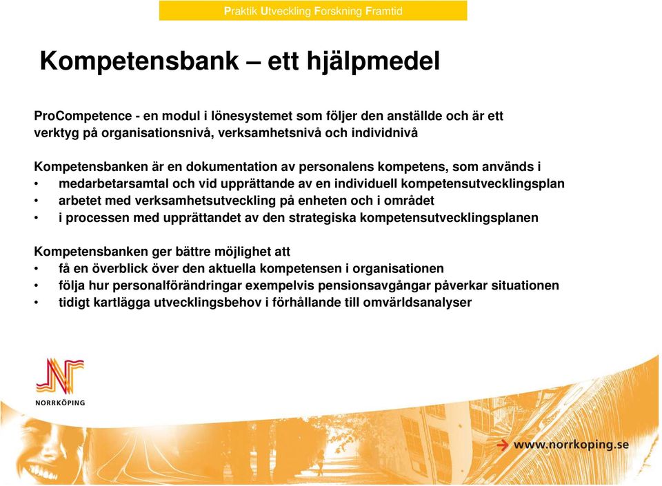 kompetensutvecklingsplan arbetet med verksamhetsutveckling på enheten och i området i processen med upprättandet av den strategiska kompetensutvecklingsplanen Kompetensbanken ger bättre