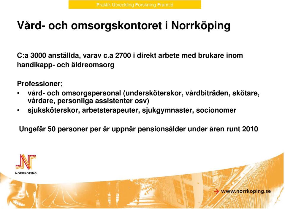 omsorgspersonal (undersköterskor, vårdbiträden, skötare, vårdare, personliga assistenter osv)