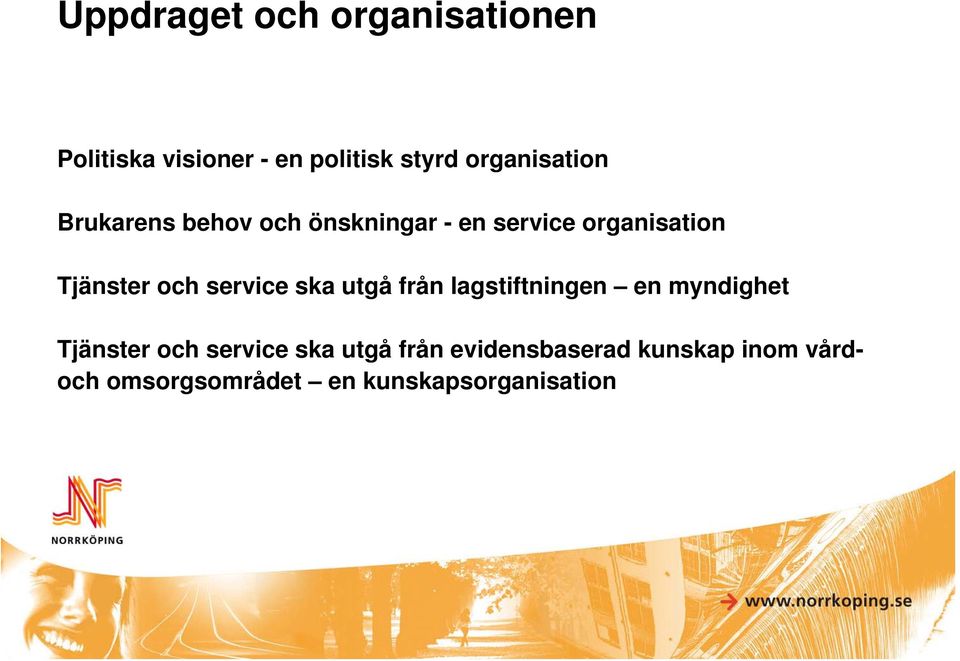Tjänster och service ska utgå från lagstiftningen en myndighet Tjänster och