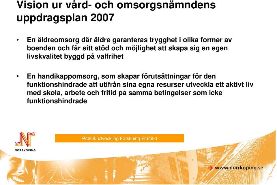 handikappomsorg, som skapar förutsättningar för den funktionshindrade att utifrån sina egna resurser utveckla