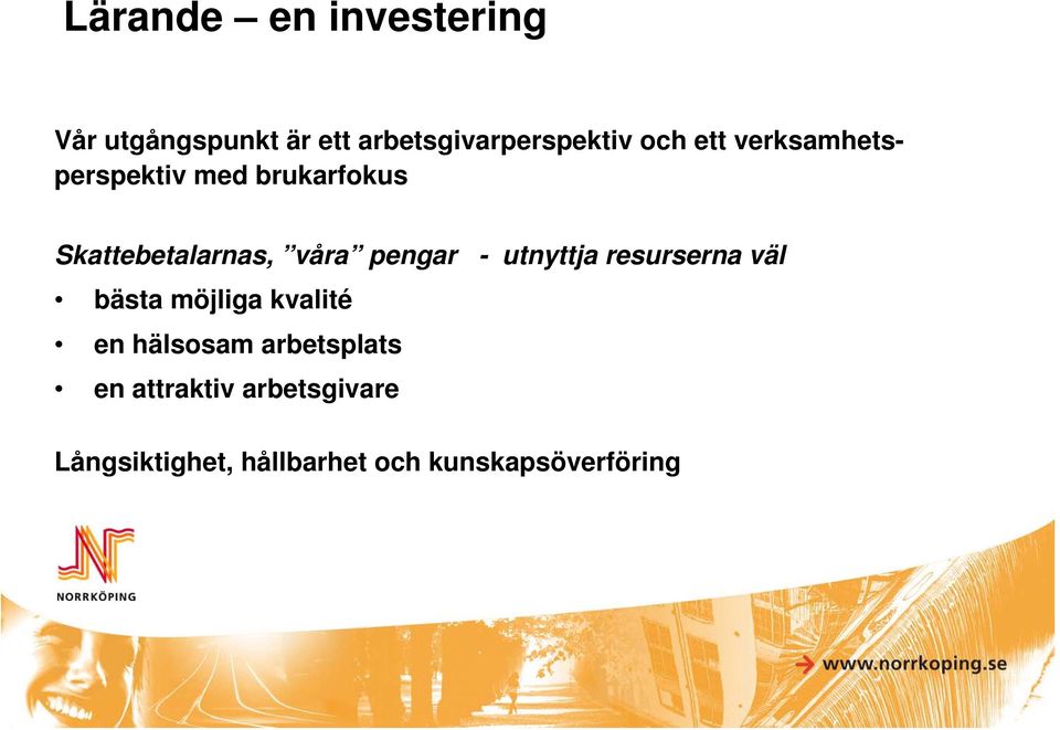 - utnyttja resurserna väl bästa möjliga kvalité en hälsosam arbetsplats
