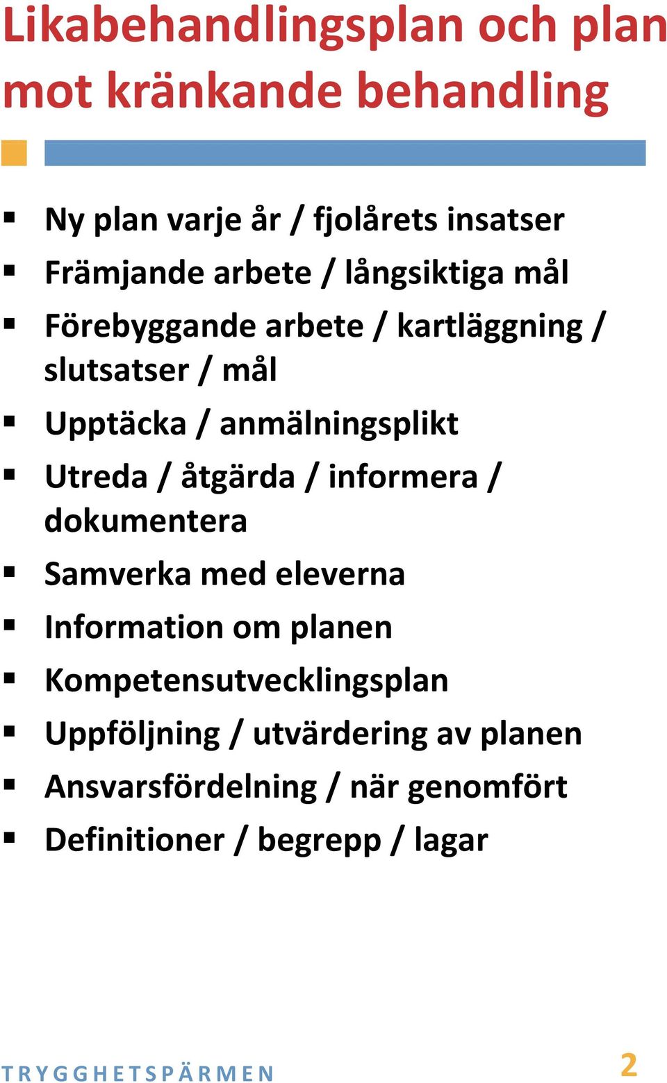 Utreda / åtgärda / informera / dokumentera Samverka med eleverna Information om planen