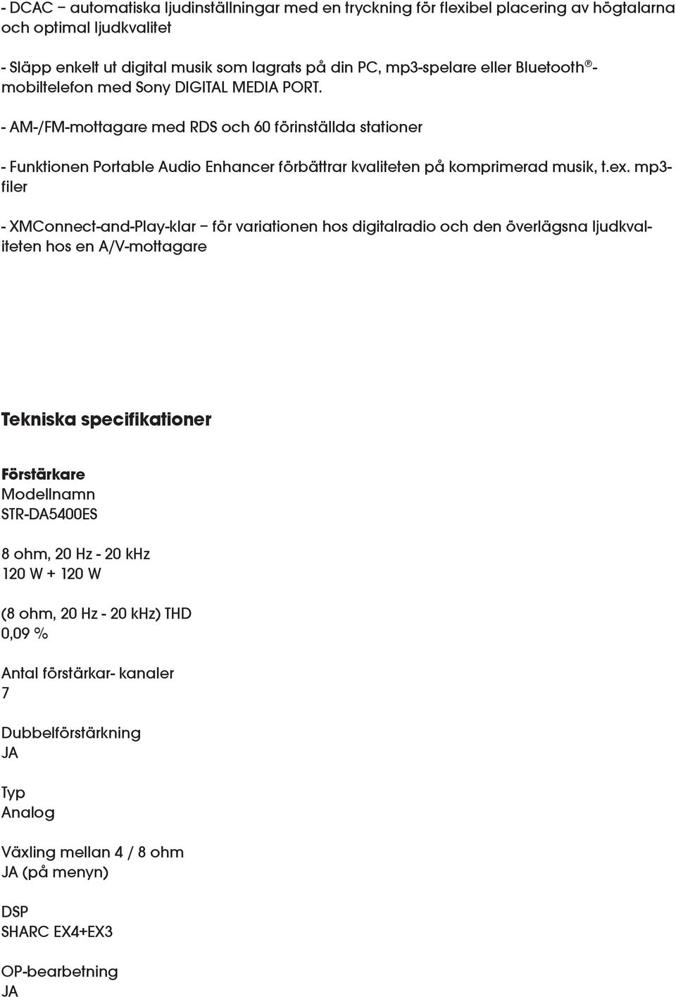 ex. mp3- filer - XMConnect-and-Play-klar för variationen hos digitalradio och den överlägsna ljudkvaliteten hos en A/V-mottagare Tekniska specifikationer Förstärkare Modellnamn STR-DA5400ES 8