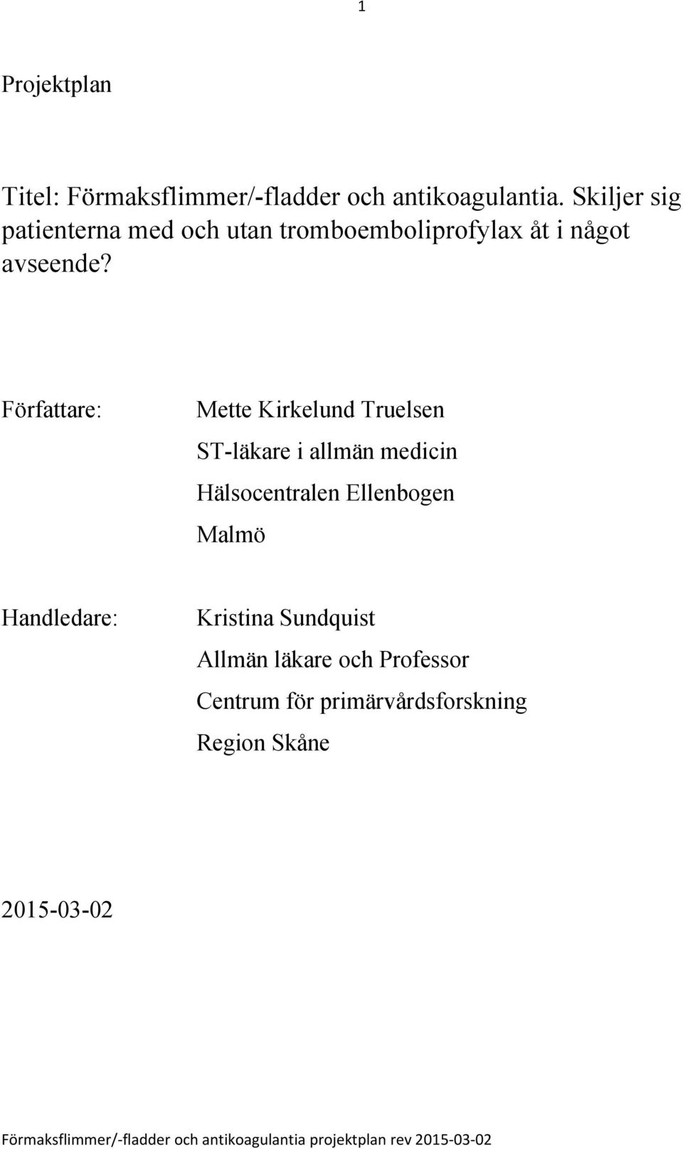 Författare: Mette Kirkelund Truelsen ST-läkare i allmän medicin Hälsocentralen