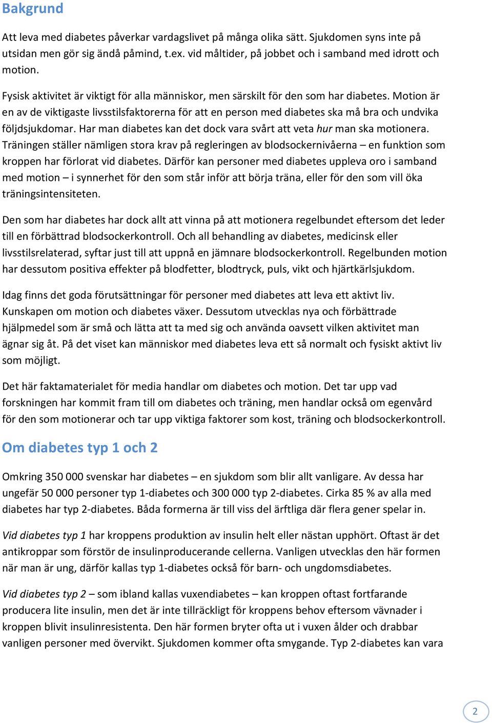 Motion är en av de viktigaste livsstilsfaktorerna för att en person med diabetes ska må bra och undvika följdsjukdomar. Har man diabetes kan det dock vara svårt att veta hur man ska motionera.