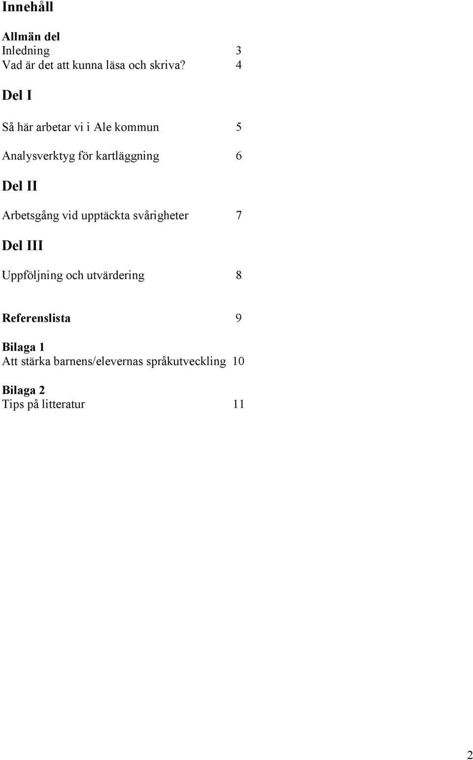 Arbetsgång vid upptäckta svårigheter 7 Del III Uppföljning och utvärdering 8
