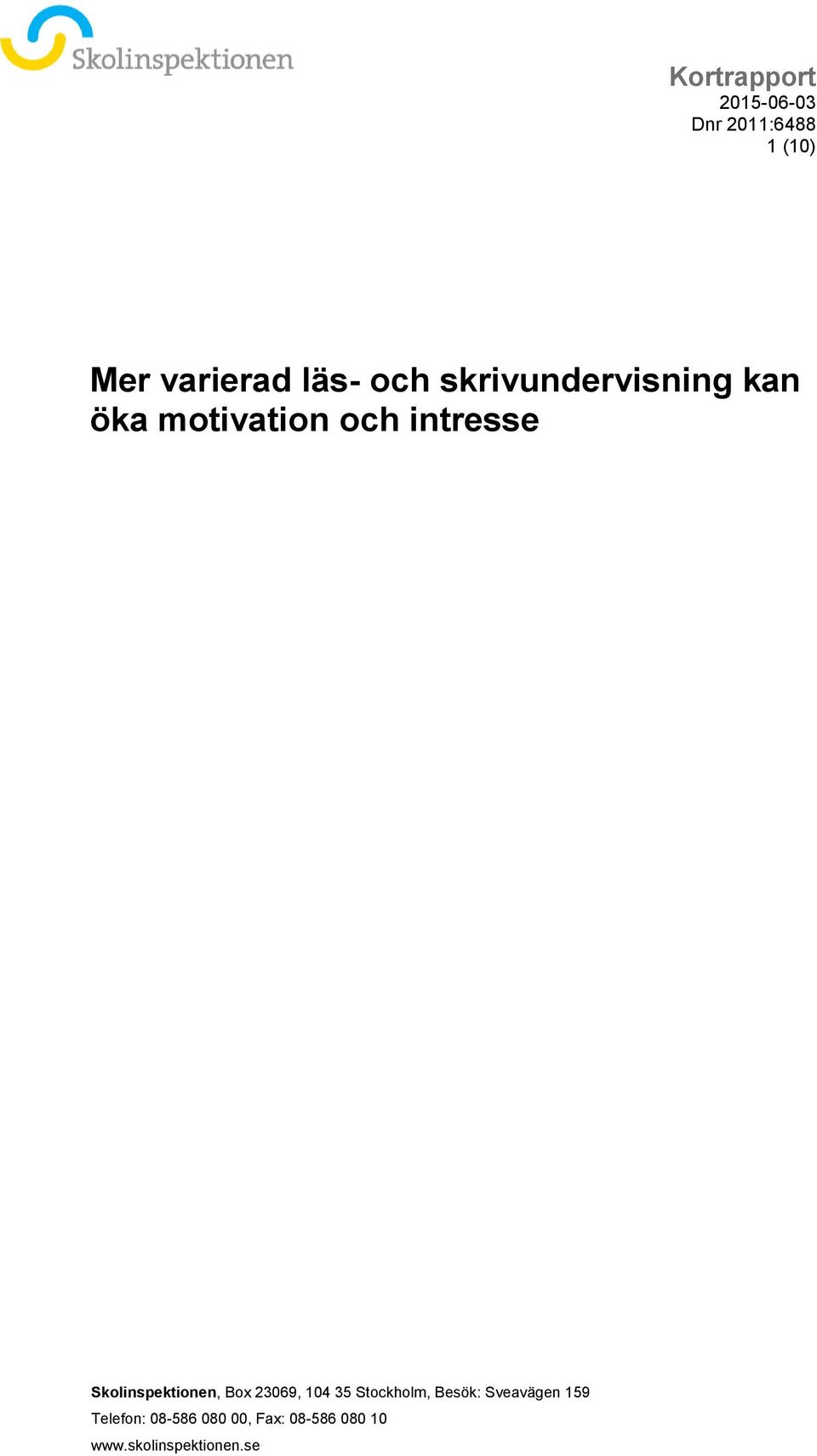23069, 104 35 Stockholm, Besök: Sveavägen 159