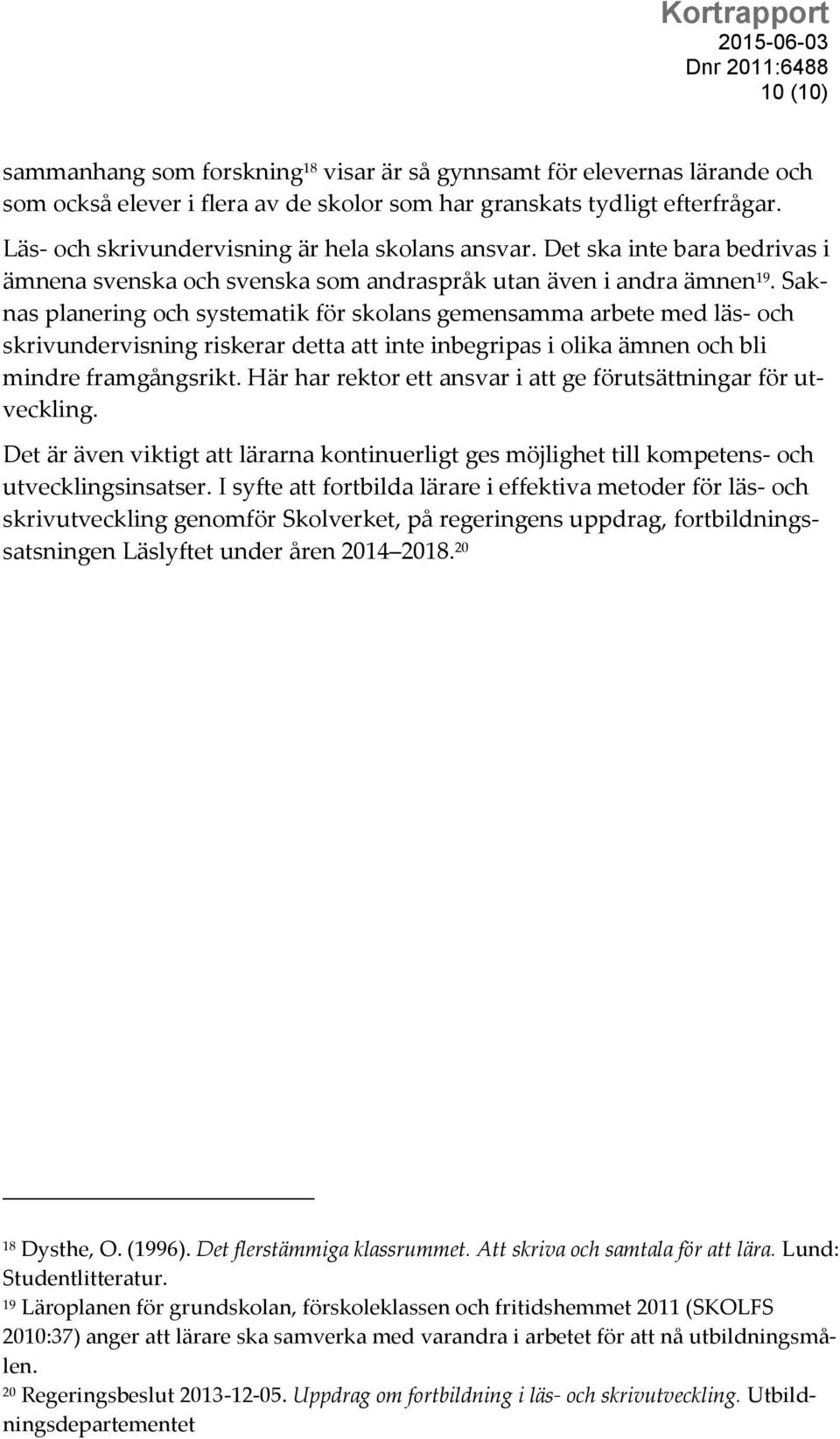 Saknas planering och systematik för skolans gemensamma arbete med läs- och skrivundervisning riskerar detta att inte inbegripas i olika ämnen och bli mindre framgångsrikt.