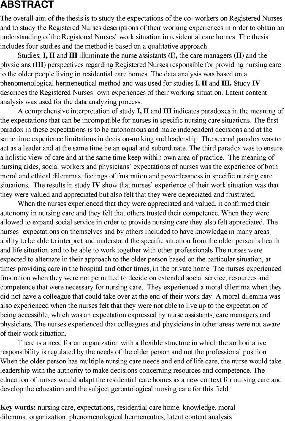 The thesis includes four studies and the method is based on a qualitative approach Studies; I, II and III illuminate the nurse assistants (I), the care managers (II) and the physicians (III)