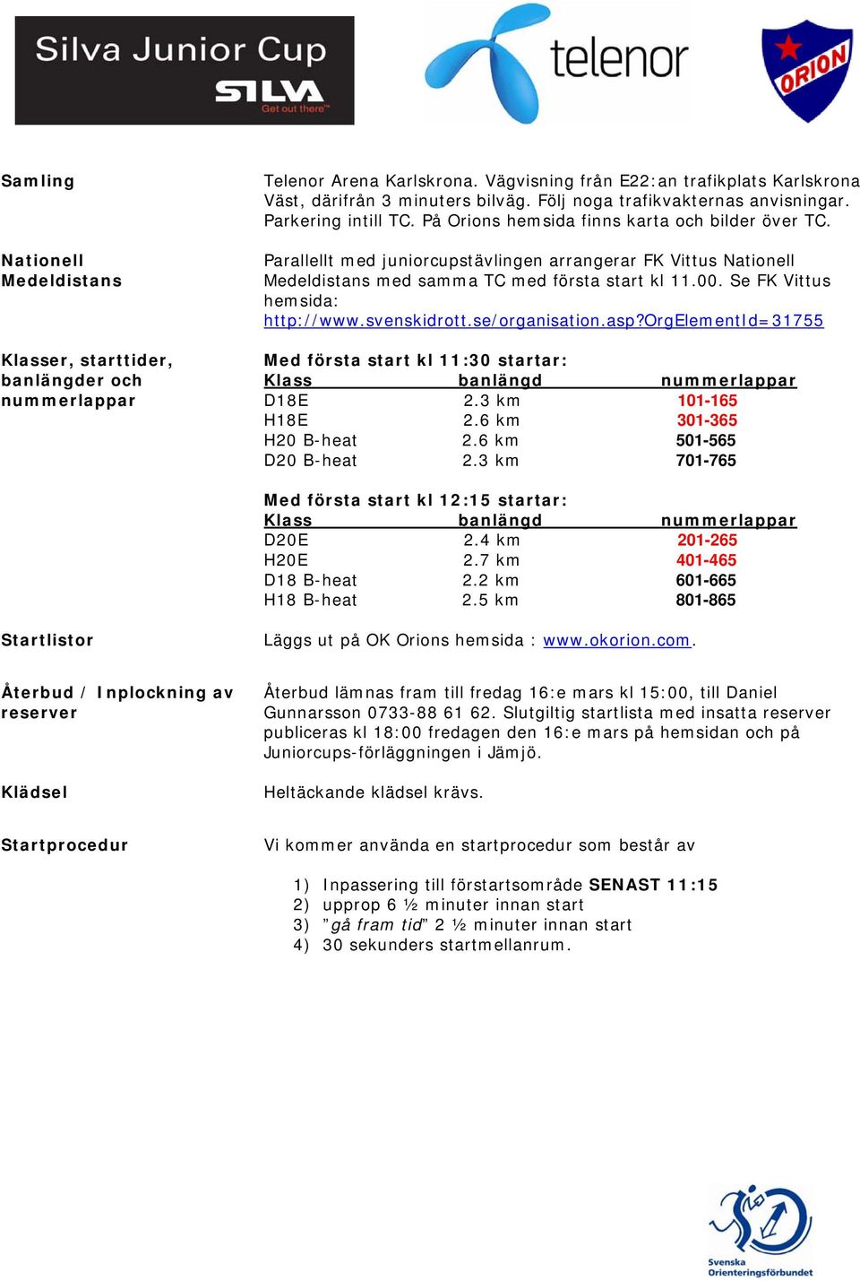 Parallellt med juniorcupstävlingen arrangerar FK Vittus Nationell Medeldistans med samma TC med första start kl 11.00. Se FK Vittus hemsida: http://www.svenskidrott.se/organisation.asp?