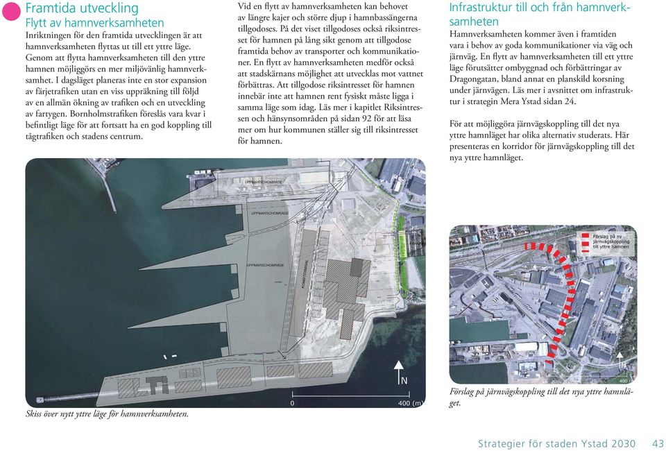I dagsläget planeras inte en stor expansion av färjetrafiken utan en viss uppräkning till följd av en allmän ökning av trafiken och en utveckling av fartygen.