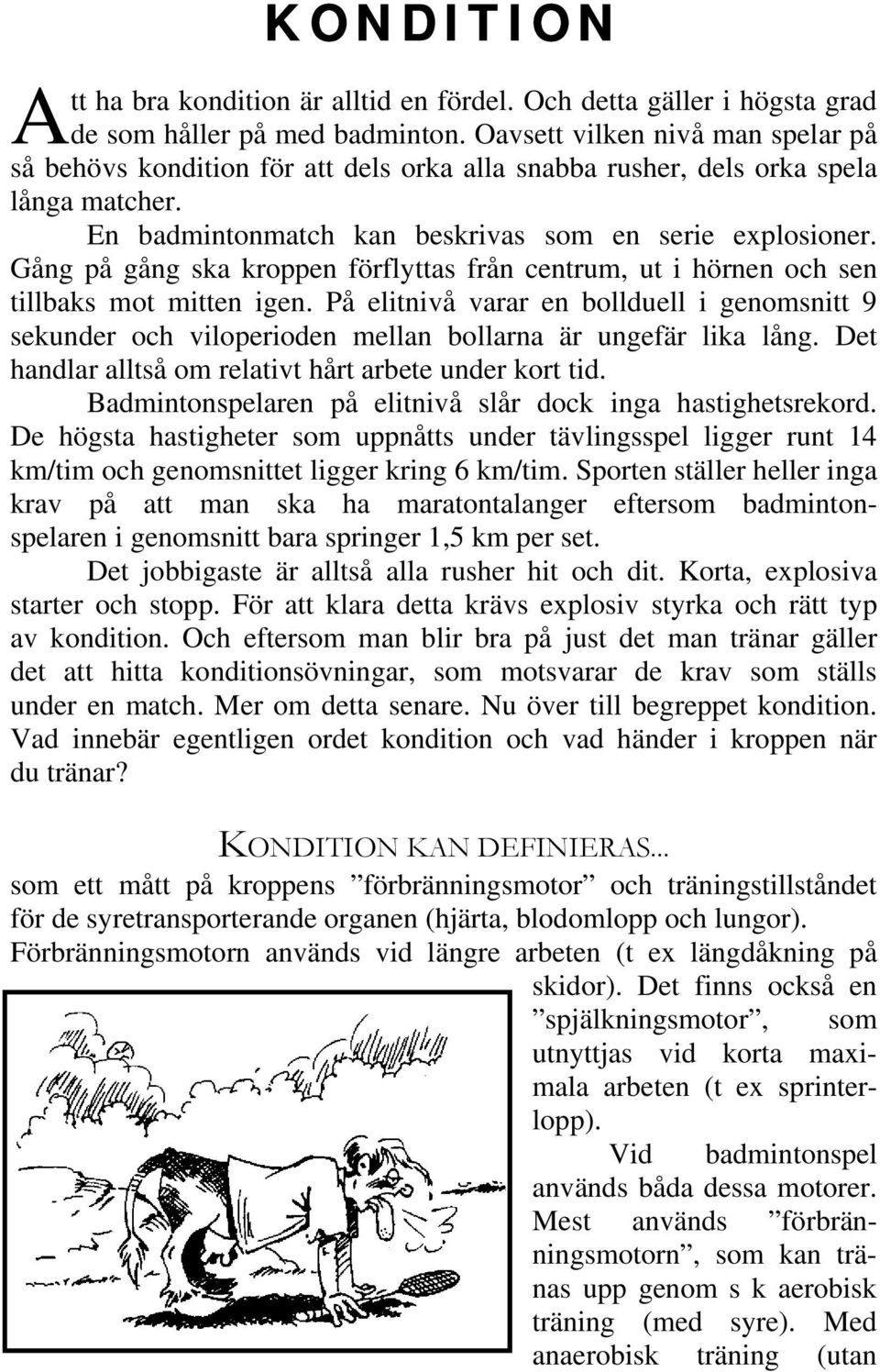 Gång på gång ska kroppen förflyttas från centrum, ut i hörnen och sen tillbaks mot mitten igen.