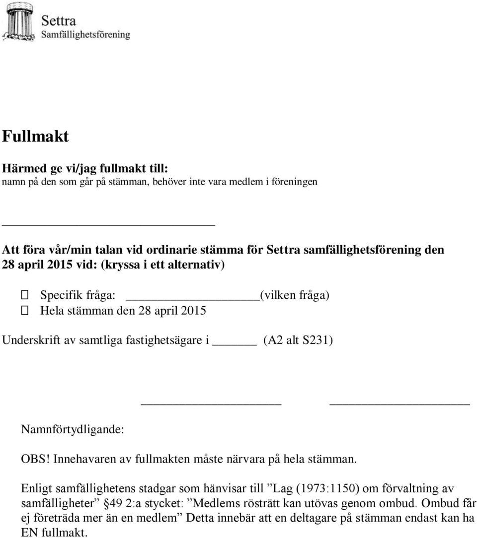 (A2 alt S231) Namnförtydligande: OBS! Innehavaren av fullmakten måste närvara på hela stämman.