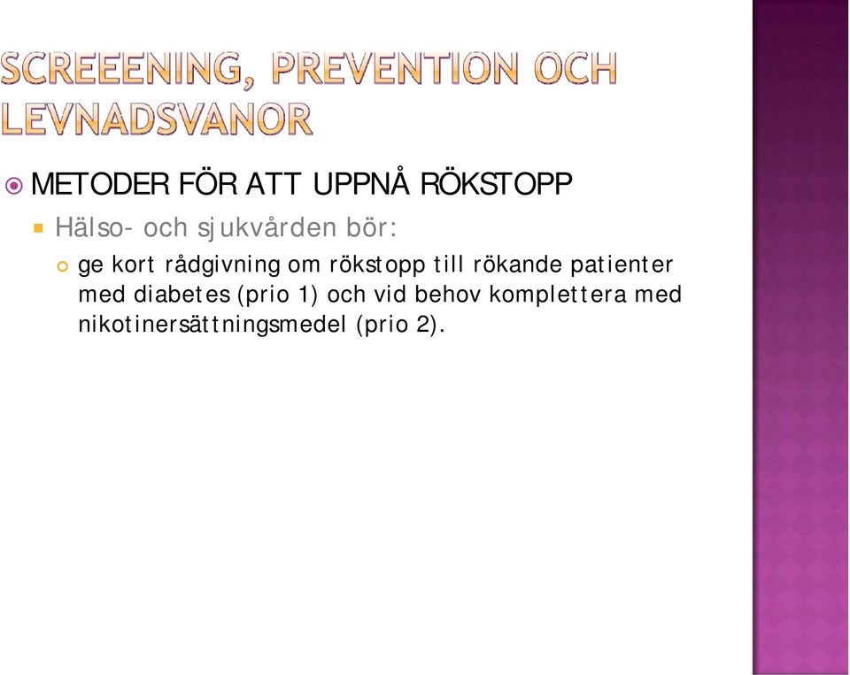 till rökande patienter med diabetes (prio 1) och