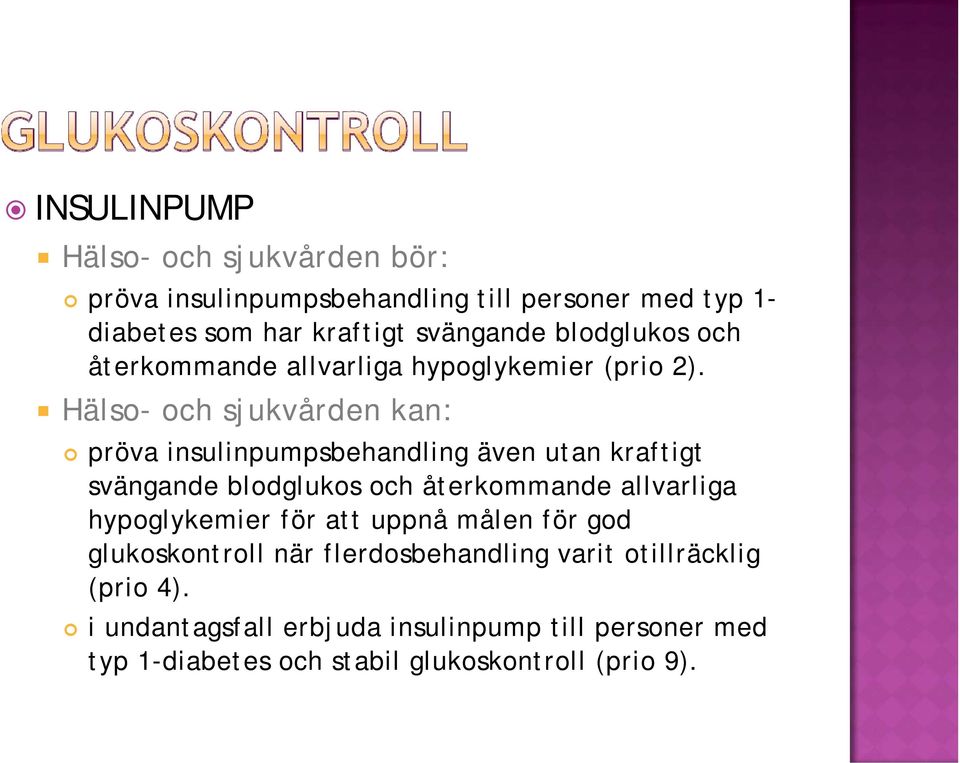 Hälso- och sjukvården kan: pröva insulinpumpsbehandling även utan kraftigt svängande blodglukos och återkommande allvarliga