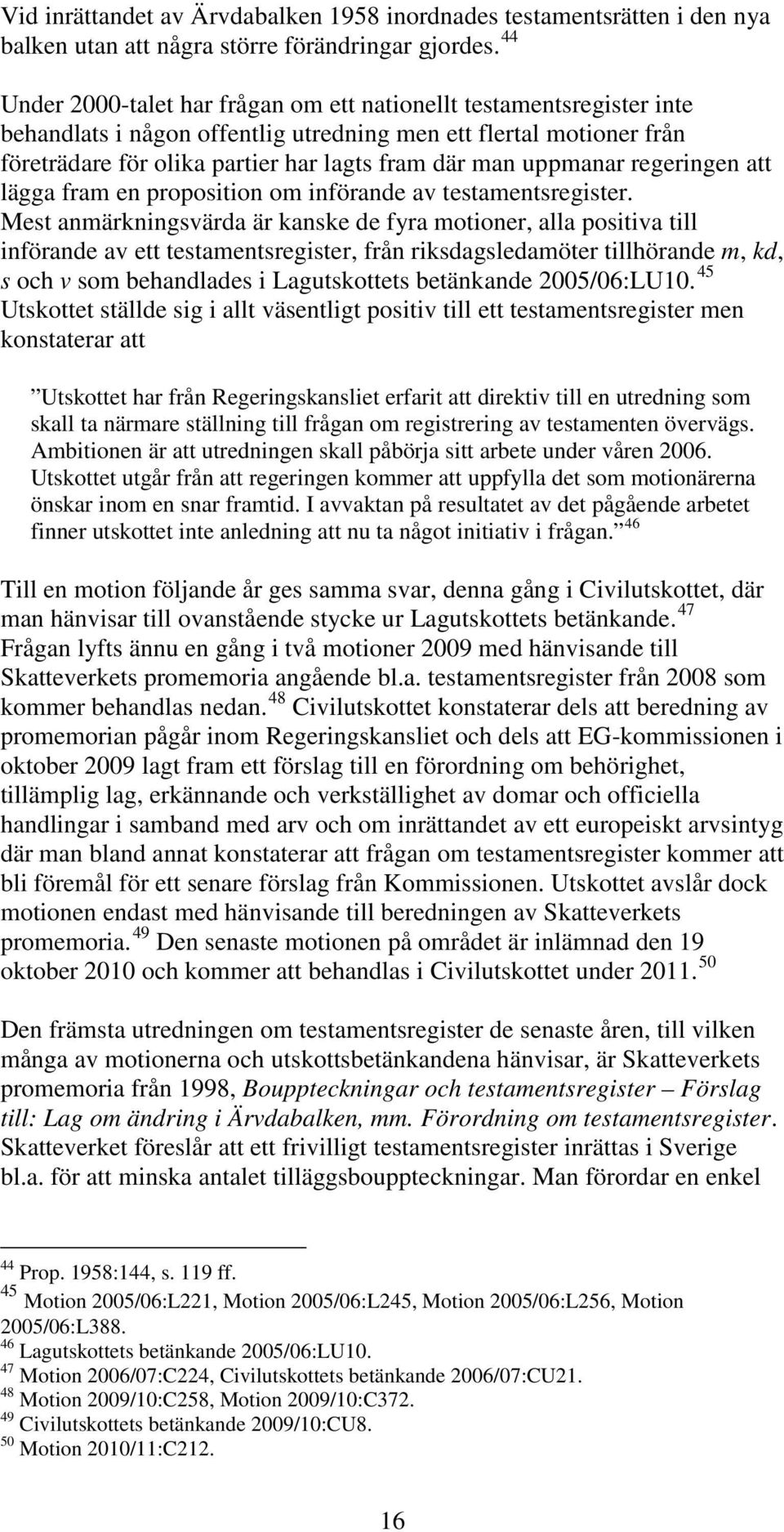 uppmanar regeringen att lägga fram en proposition om införande av testamentsregister.