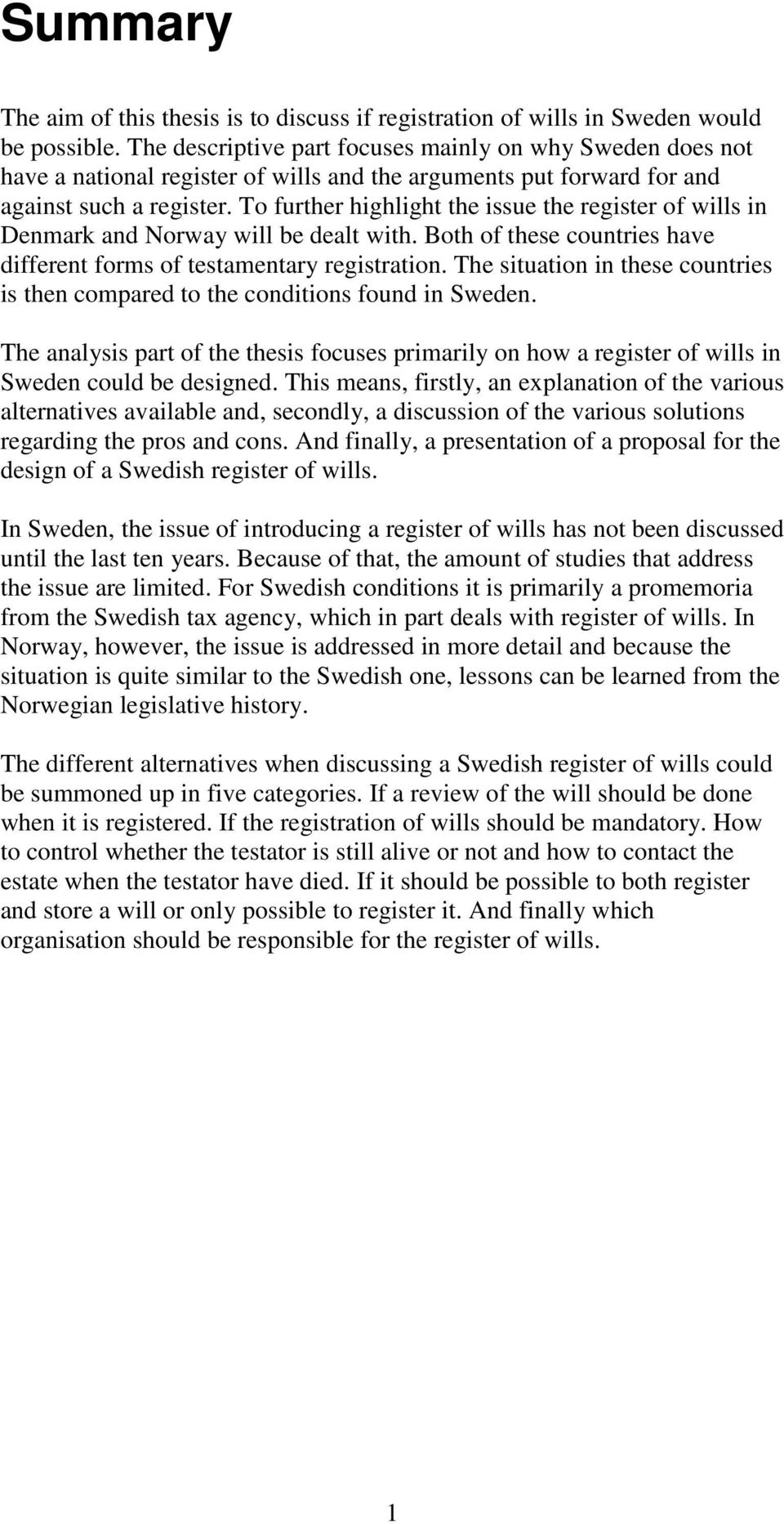 To further highlight the issue the register of wills in Denmark and Norway will be dealt with. Both of these countries have different forms of testamentary registration.