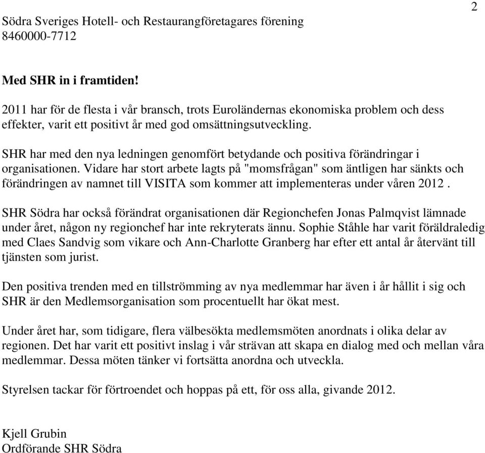 SHR har med den nya ledningen genomfört betydande och positiva förändringar i organisationen.