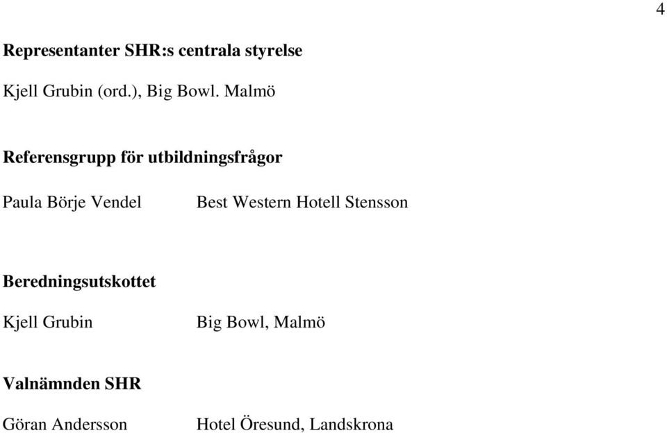 Malmö Referensgrupp för utbildningsfrågor Paula Börje Vendel Best