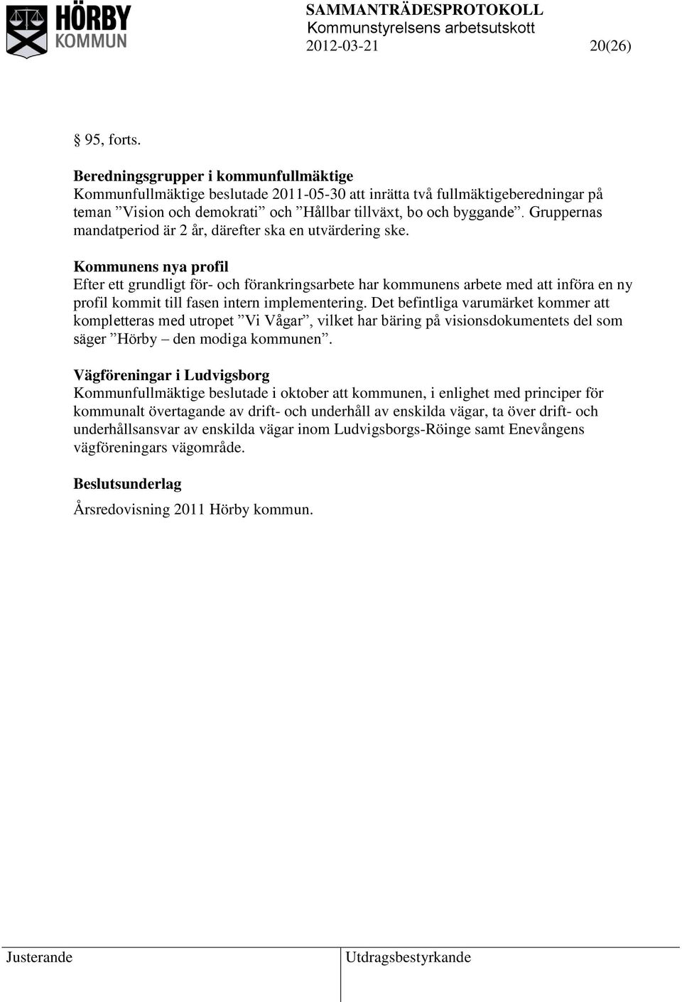 Gruppernas mandatperiod är 2 år, därefter ska en utvärdering ske.