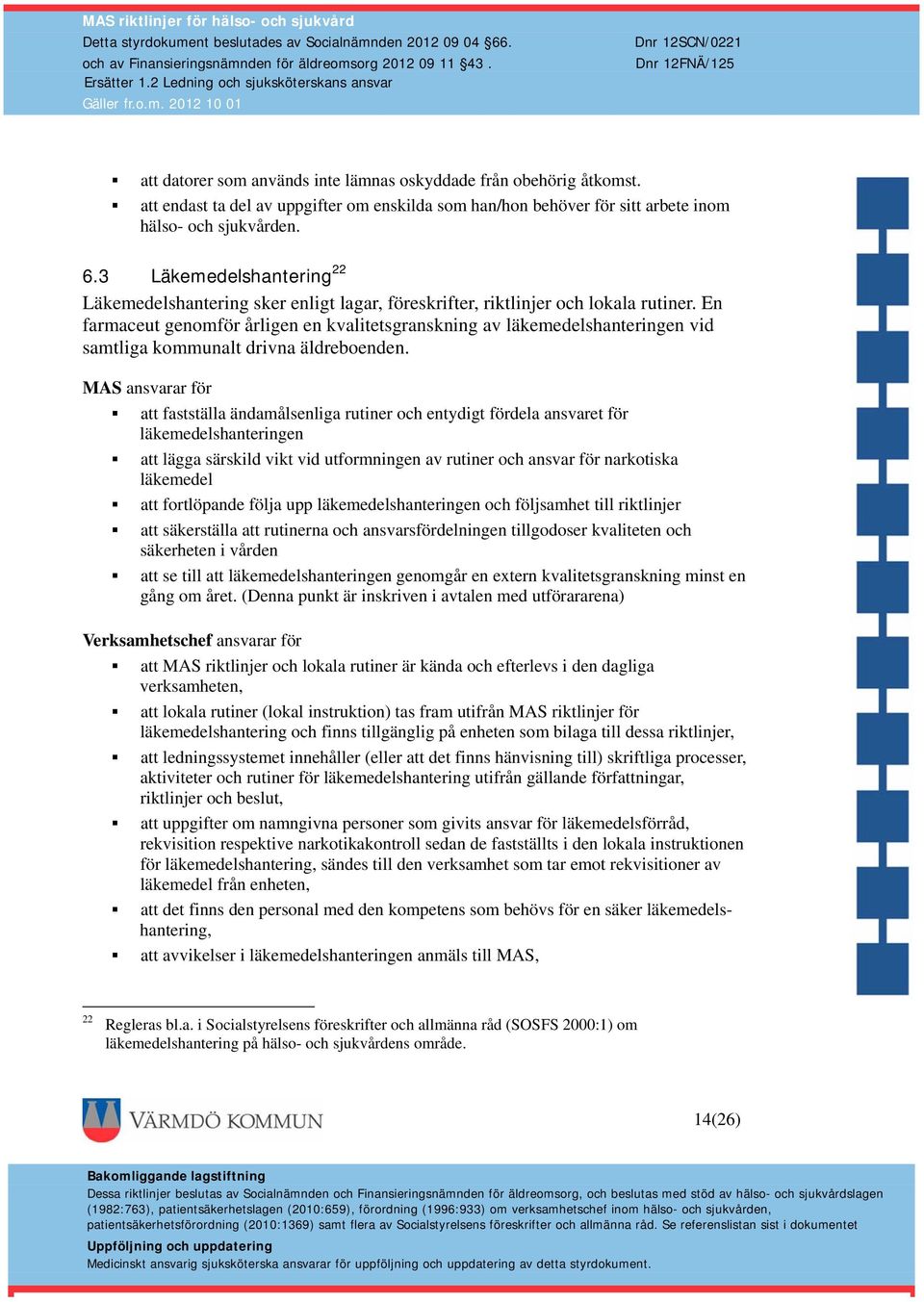 En farmaceut genomför årligen en kvalitetsgranskning av läkemedelshanteringen vid samtliga kommunalt drivna äldreboenden.