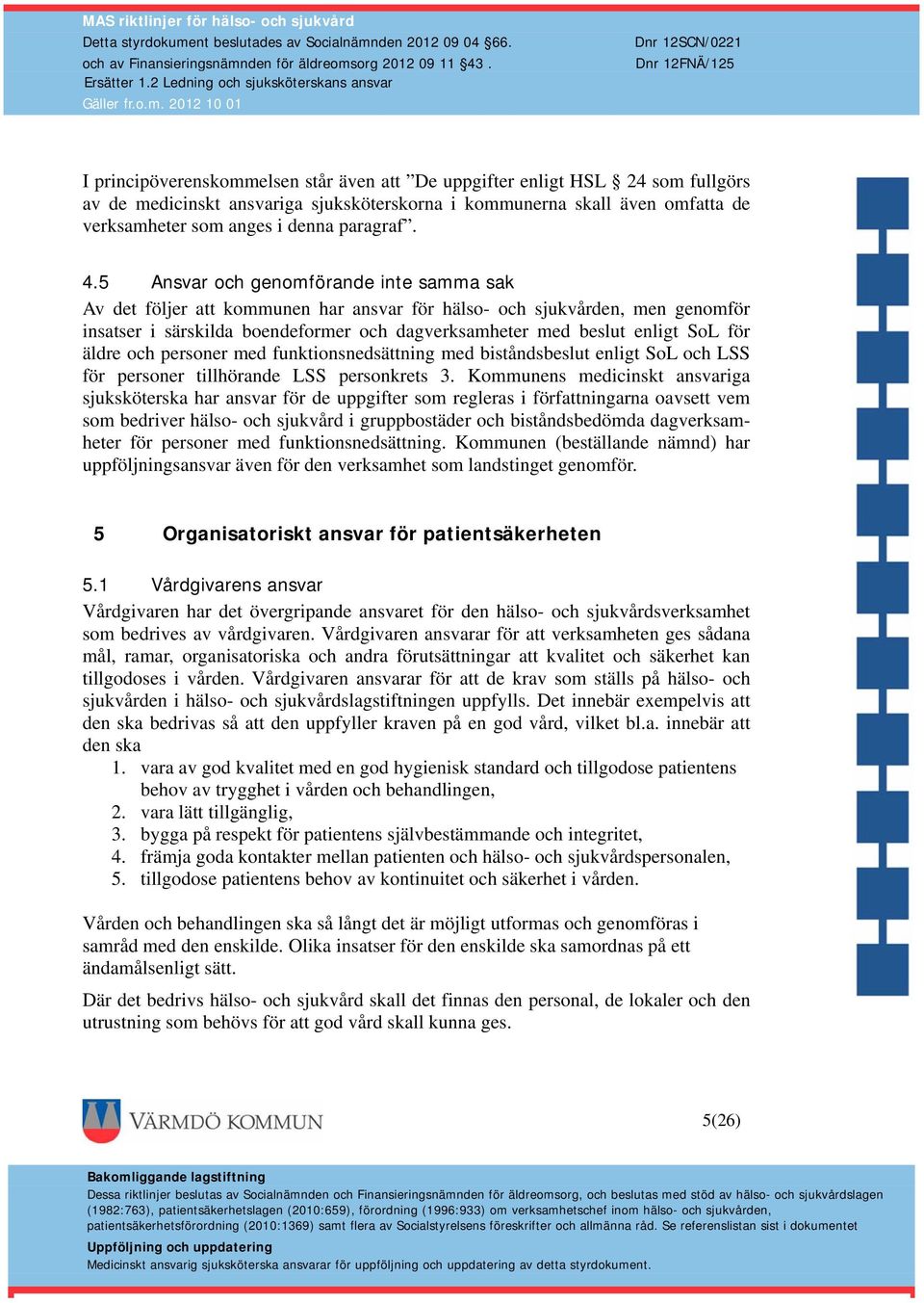 för äldre och personer med funktionsnedsättning med biståndsbeslut enligt SoL och LSS för personer tillhörande LSS personkrets 3.