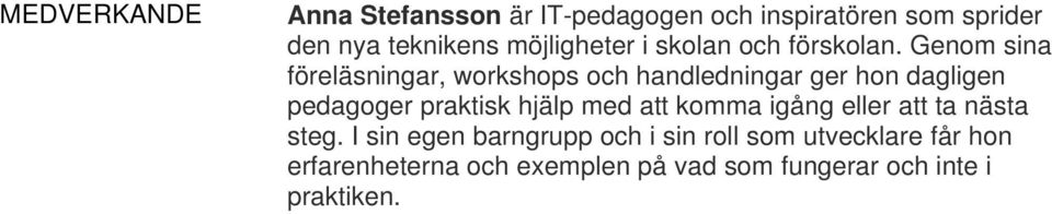 Genom sina föreläsningar, workshops och handledningar ger hon dagligen pedagoger praktisk hjälp