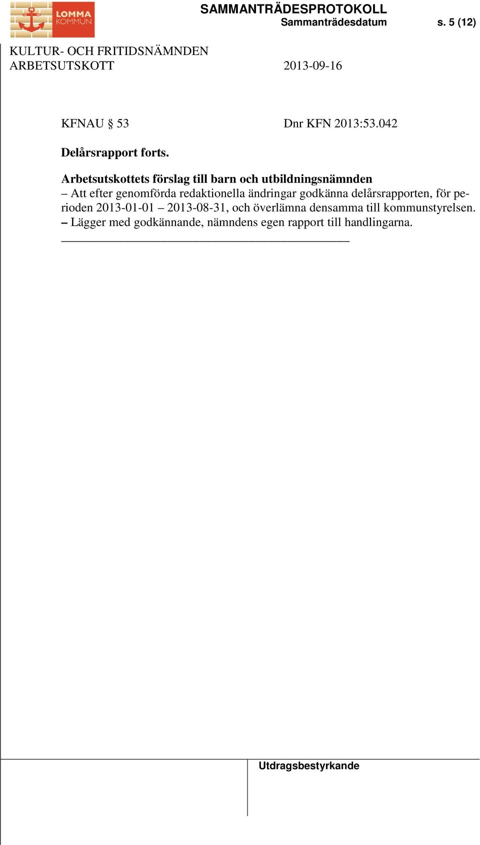 redaktionella ändringar godkänna delårsrapporten, för perioden 2013-01-01 2013-08-31,
