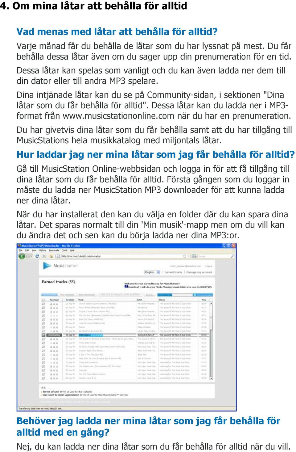 Dina intjänade låtar kan du se på Community-sidan, i sektionen "Dina låtar som du får behålla för alltid". Dessa låtar kan du ladda ner i MP3- format från www.musicstationonline.