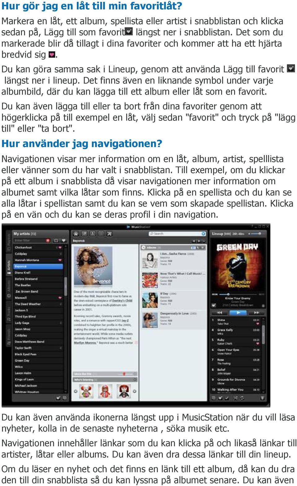 Det finns även en liknande symbol under varje albumbild, där du kan lägga till ett album eller låt som en favorit.