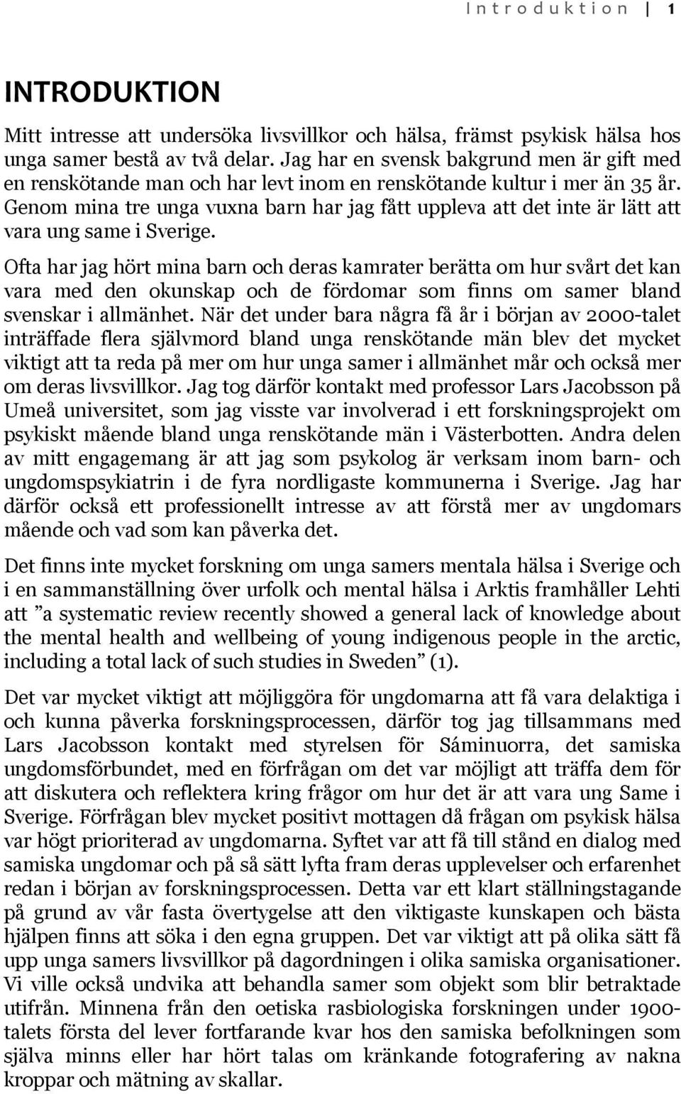 Genom mina tre unga vuxna barn har jag fått uppleva att det inte är lätt att vara ung same i Sverige.