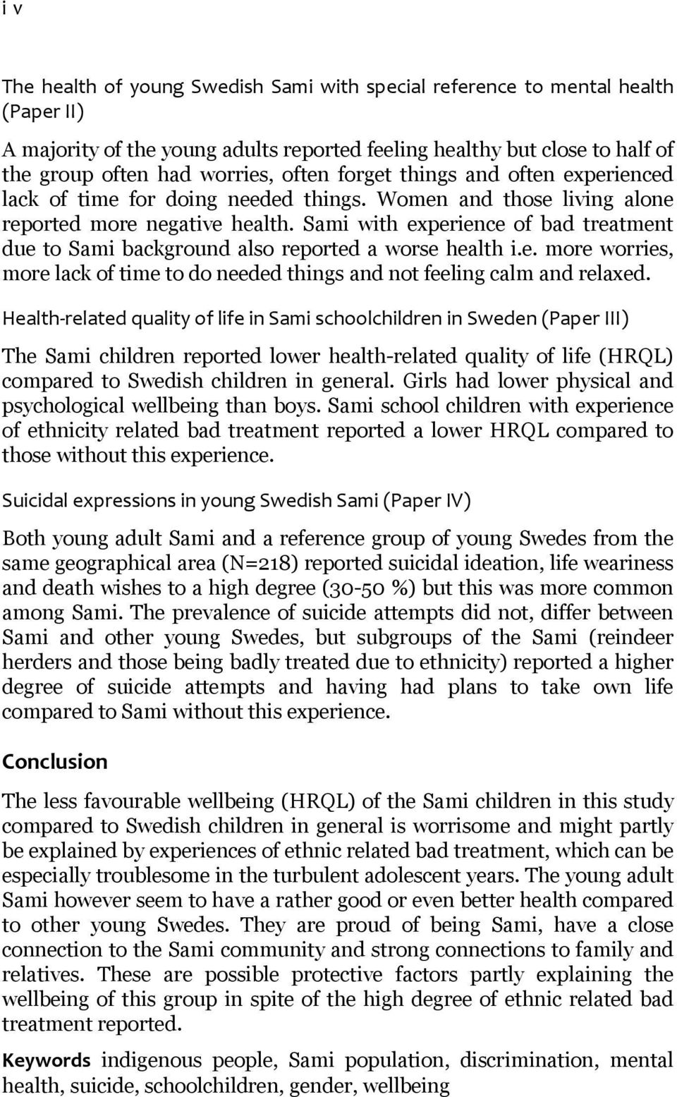 Sami with experience of bad treatment due to Sami background also reported a worse health i.e. more worries, more lack of time to do needed things and not feeling calm and relaxed.