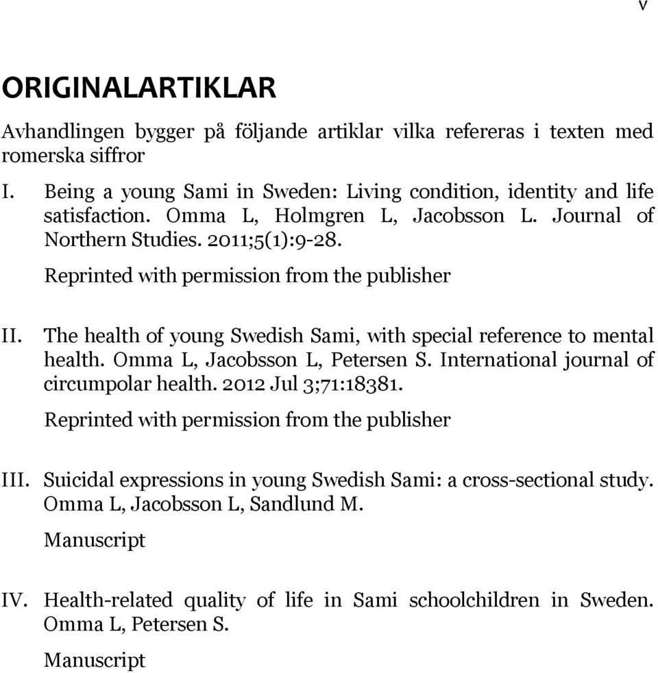 The health of young Swedish Sami, with special reference to mental health. Omma L, Jacobsson L, Petersen S. International journal of circumpolar health. 2012 Jul 3;71:18381.