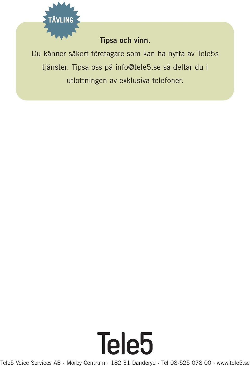 tjänster. Tipsa oss på info@tele5.