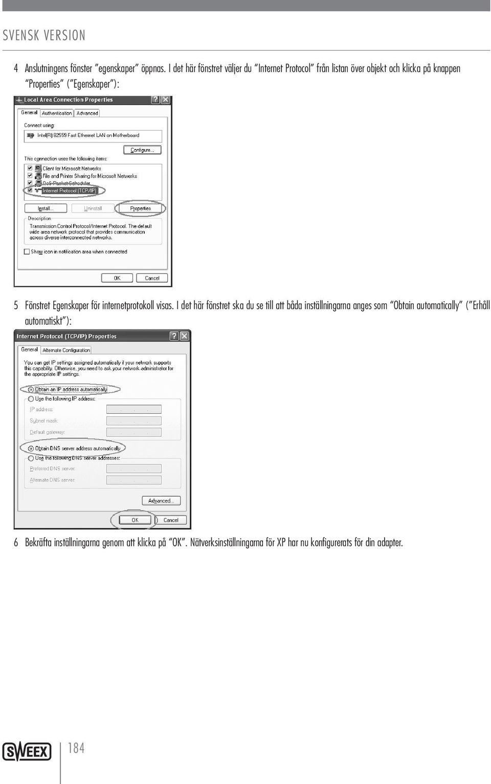 Egenskaper ): 5 Fönstret Egenskaper för internetprotokoll visas.