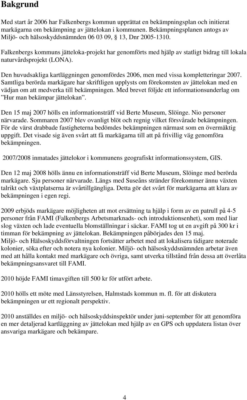 Falkenbergs kommuns jätteloka-projekt har genomförts med hjälp av statligt bidrag till lokala naturvårdsprojekt (LONA).