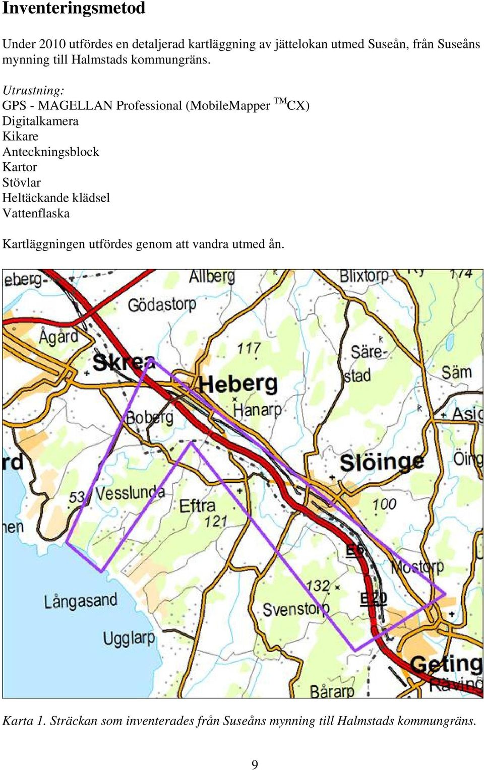 Utrustning: GPS - MAGELLAN Professional (MobileMapper TM CX) Digitalkamera Kikare Anteckningsblock Kartor