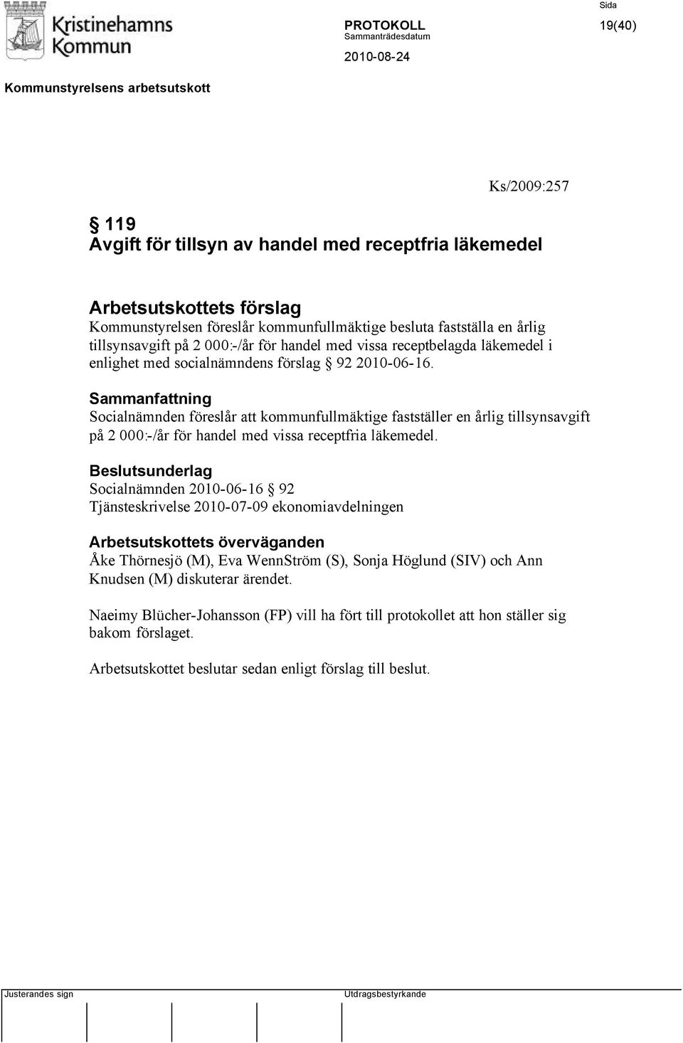 Socialnämnden föreslår att kommunfullmäktige fastställer en årlig tillsynsavgift på 2 000:-/år för handel med vissa receptfria läkemedel.