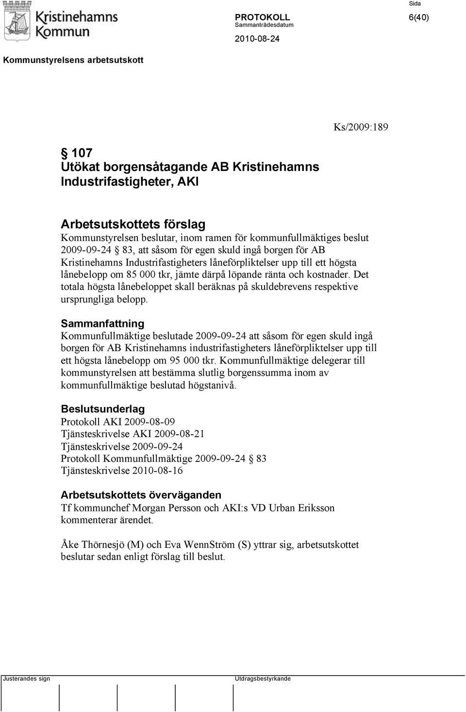 Det totala högsta lånebeloppet skall beräknas på skuldebrevens respektive ursprungliga belopp.