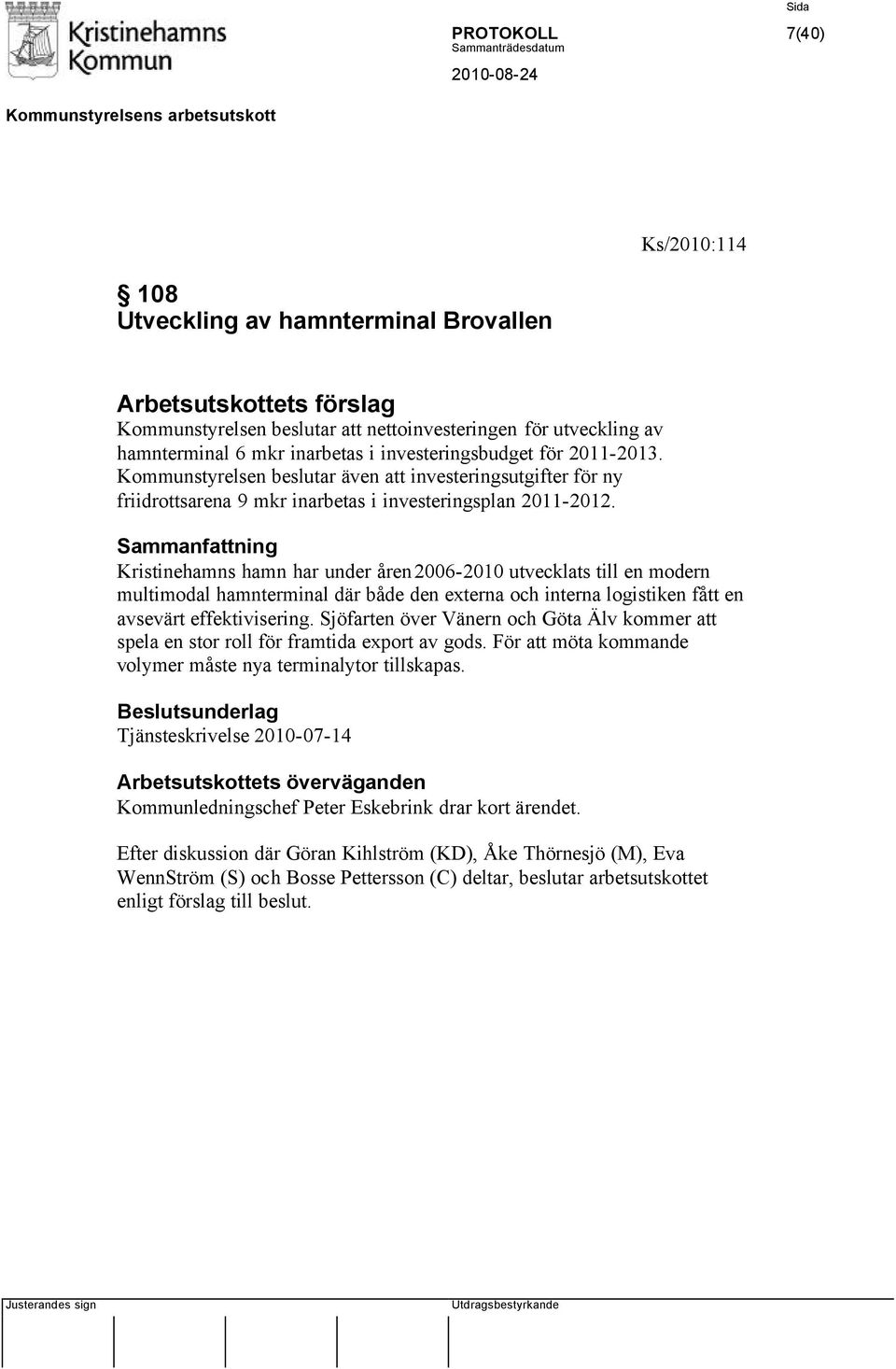 Kristinehamns hamn har under åren 2006-2010 utvecklats till en modern multimodal hamnterminal där både den externa och interna logistiken fått en avsevärt effektivisering.