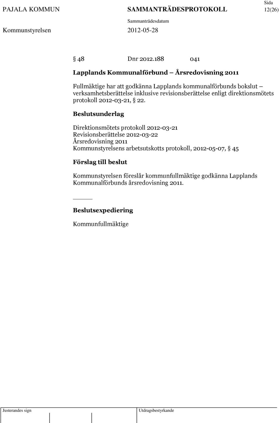 inklusive revisionsberättelse enligt direktionsmötets protokoll 2012-03-21, 22.