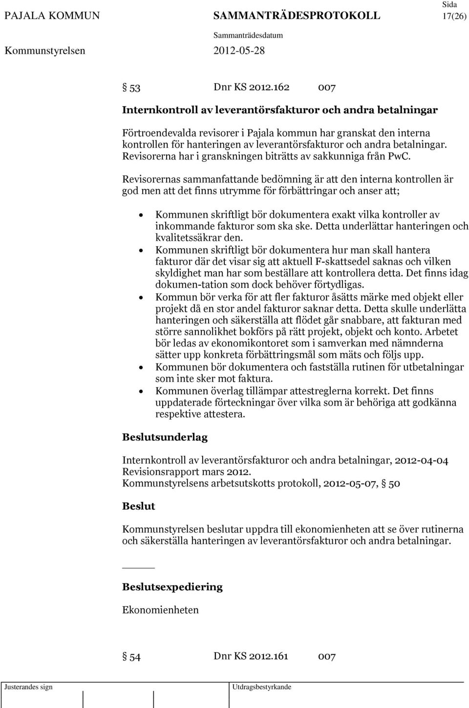 betalningar. Revisorerna har i granskningen biträtts av sakkunniga från PwC.