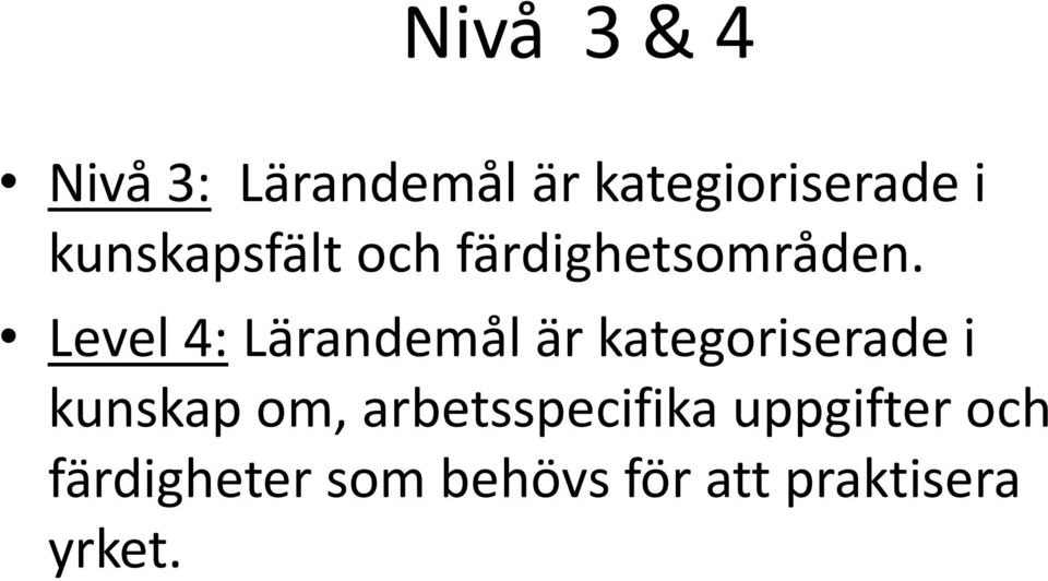 Level 4: Lärandemål är kategoriserade i kunskap om,