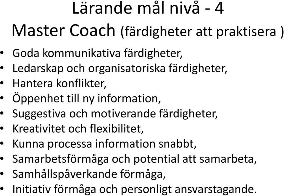 och motiverande färdigheter, Kreativitet och flexibilitet, Kunna processa information snabbt,