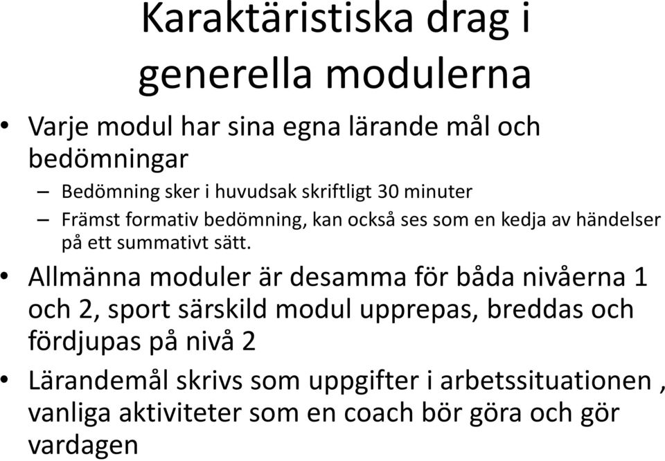 sätt. Allmänna moduler är desamma för båda nivåerna 1 och 2, sport särskild modul upprepas, breddas och fördjupas