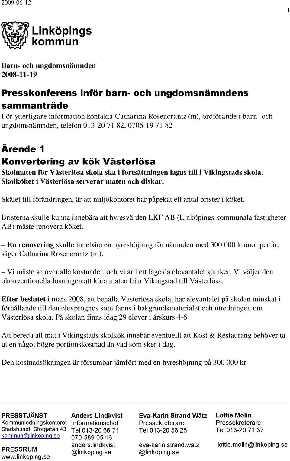 Skolköket i Västerlösa serverar maten och diskar. Skälet till förändringen, är att miljökontoret har påpekat ett antal brister i köket.