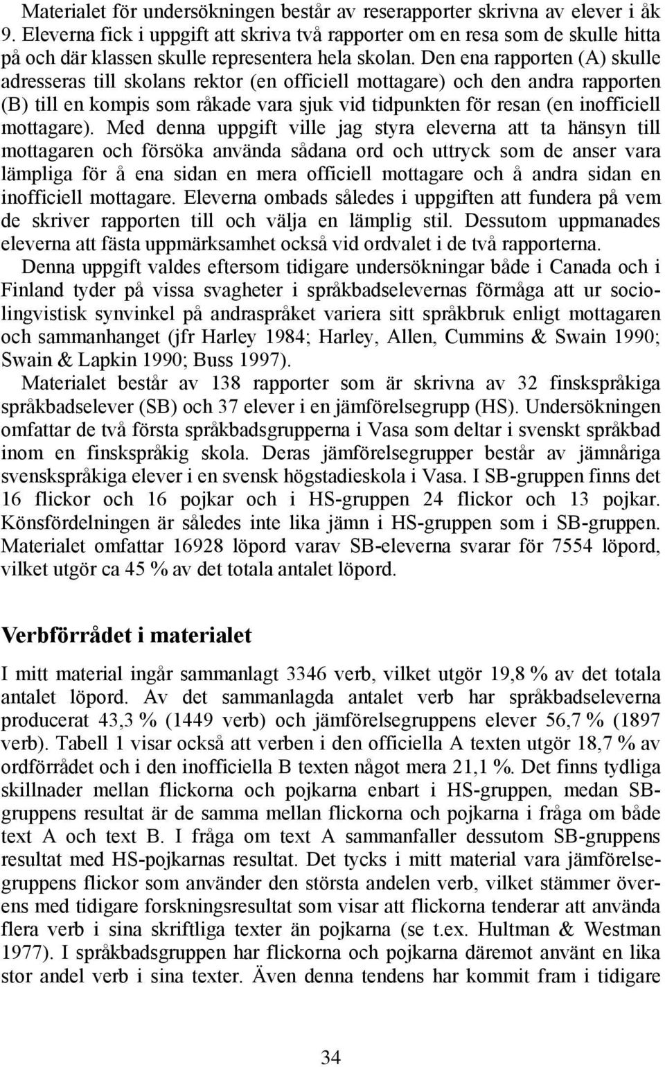 Den ena rapporten (A) skulle adresseras till skolans rektor (en officiell mottagare) och den andra rapporten (B) till en kompis som råkade vara sjuk vid tidpunkten för resan (en inofficiell