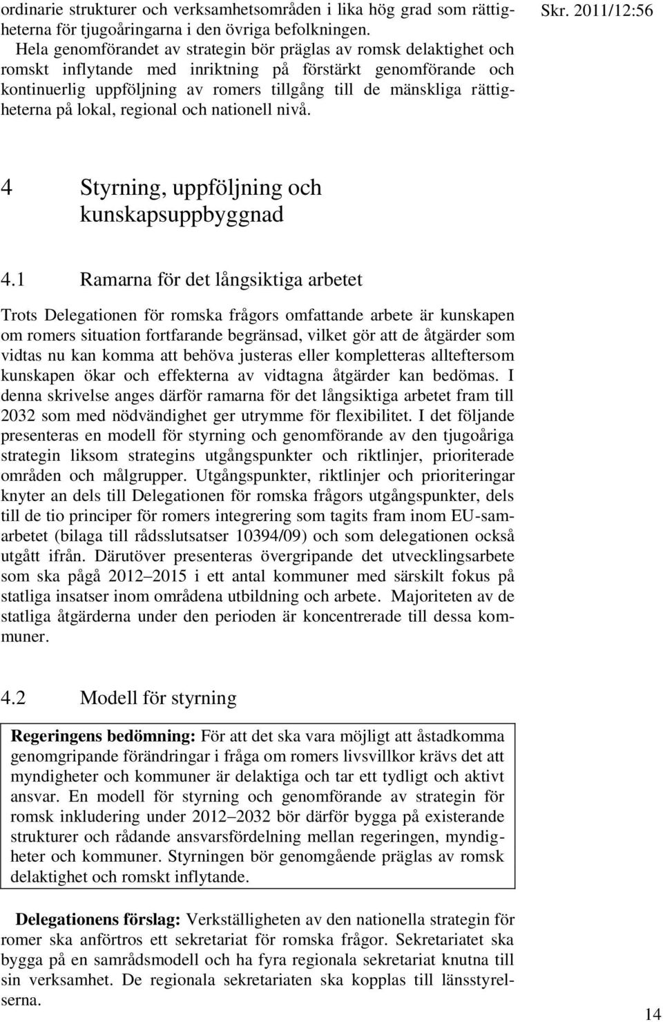 rättigheterna på lokal, regional och nationell nivå. 4 Styrning, uppföljning och kunskapsuppbyggnad 4.