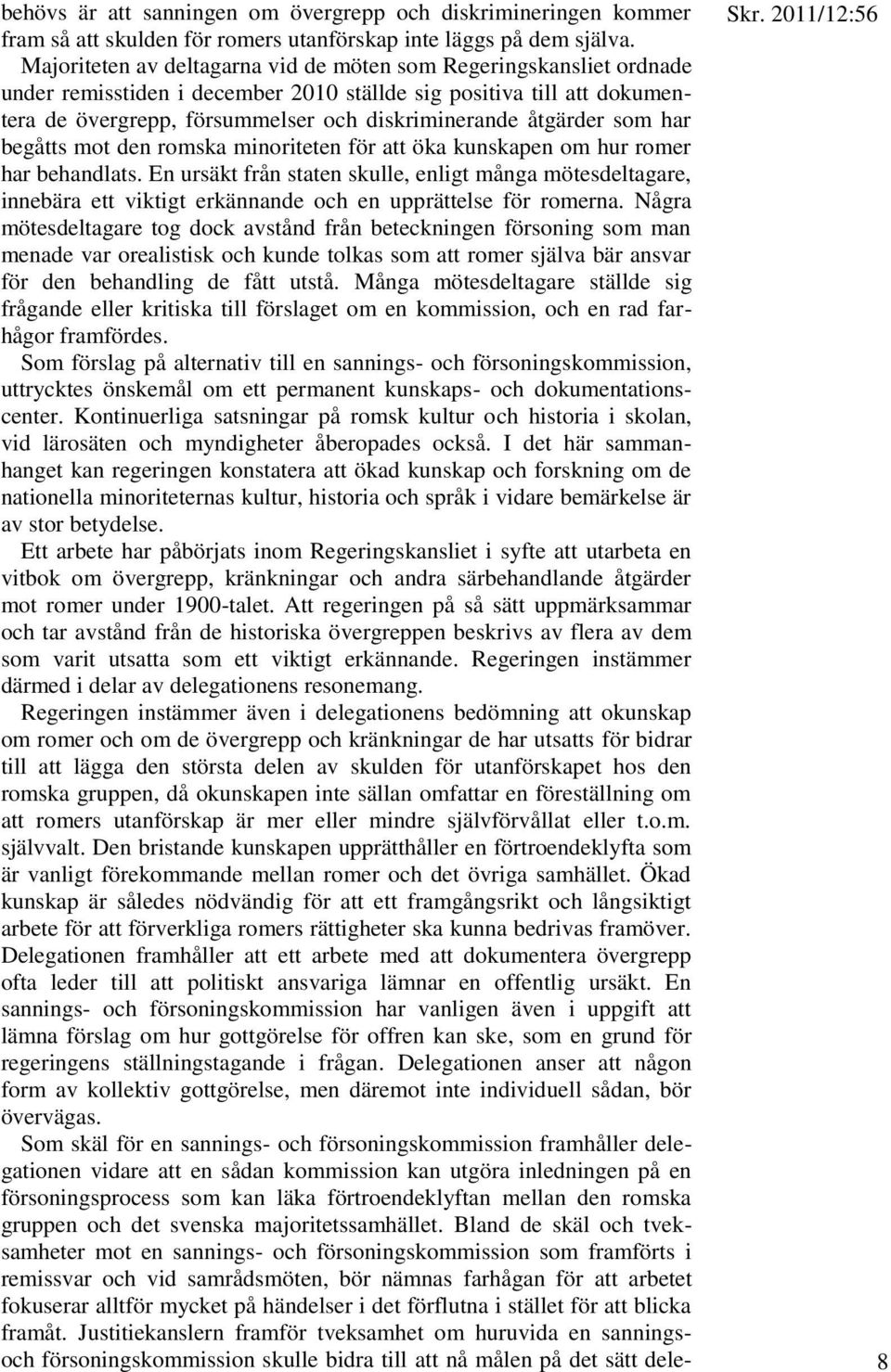 åtgärder som har begåtts mot den romska minoriteten för att öka kunskapen om hur romer har behandlats.